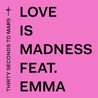 Thirty Seconds To Mars, Emma – Love Is Madness