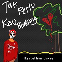 Ikyy Pahlevii, Inces – Tak Perlu Kau Bimbang