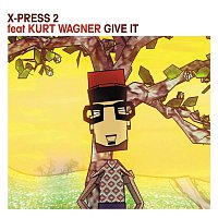 X-Press 2 – Give It (feat. Kurt Wagner)