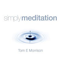 Tom E Morrison – Simply Meditation