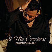 Adrian Chaparro – Si Me Conocieras