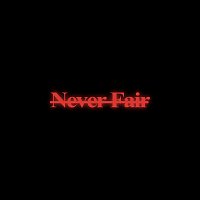 Never Fair
