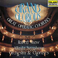 Robert Shaw, Atlanta Symphony Orchestra, Atlanta Symphony Orchestra Chorus – Grand & Glorious: Great Operatic Choruses