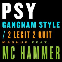Psy, M.C. Hammer – Gangnam Style / 2 Legit 2 Quit Mashup