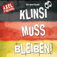 Axel Fischer – Die Klinsi-Hymne: Klinsi muss bleiben