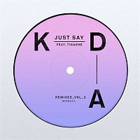 KDA, Tinashe – Just Say (Remixes, Vol. 3)