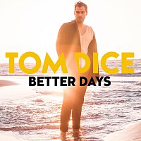 Tom Dice – Better Days