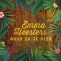 Emma Heesters – Waar Ga Je Heen