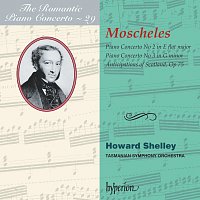 Howard Shelley, Tasmanian Symphony Orchestra – Moscheles: Piano Concertos Nos. 2 & 3 (Hyperion Romantic Piano Concerto 29)