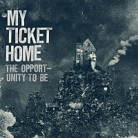 My Ticket Home – The Opportunity To Be