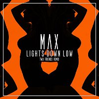 Max – Lights Down Low (Two Friends Remix)