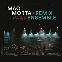Mao Morta & Remix Ensemble – Ao Vivo no Teatro Circo