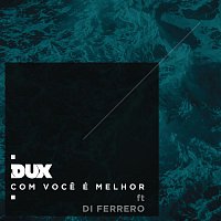 DUX, Di Ferrero – Com Voce é Melhor