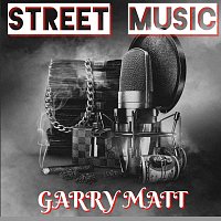 Garry Matt – Street Music