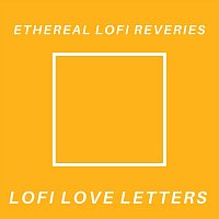 Lofi Love Letters – Ethereal Lofi Reveries