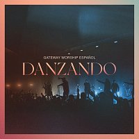 Gateway Worship Espanol, Christine D'Clario, Travy Joe, Daniel Calveti – Danzando [Live]