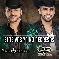 Jesús Mendoza, Junior Félix – Si Te Vas Ya No Regresas