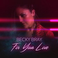 Becky Bray – For Your Love