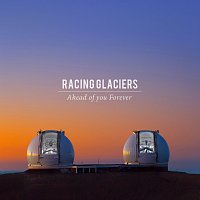 Racing Glaciers – Ahead Of You Forever