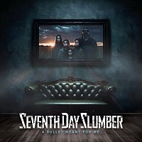 Seventh Day Slumber – A Bullet Meant For Me