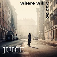 Juice – Where Will You Go