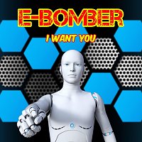 E-Bomber – I Want You