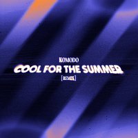 KOMODO – Cool for the summer [Remix]