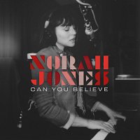 Norah Jones – Can You Believe
