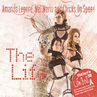 Amanda Lepore, Mel Merio & Chicks On Speed – The Life