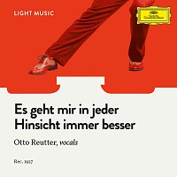 Otto Reutter, Ensemble – Es geht mir in jeder Hinsicht immer besser
