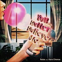 Raisa, Kara Chenoa – You Better Believe Me (feat. Kara Chenoa)