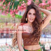 Anna-Maria Zivkov – Como El Fuego