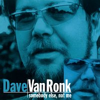 Dave Van Ronk – Somebody Else, Not Me [Reissue]