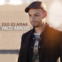 Paco Arrojo – Eso Es Amar