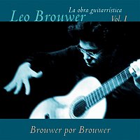 Leo Brouwer y Conjunto Instrumental Nuestro Tiempo – La Obra Guitarrística de Leo Brouwer, Vol. 1: Brouwer por Brouwer (Remasterizado)