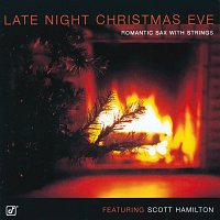 Scott Hamilton – Late Night Christmas Eve: Romantic Sax With Strings