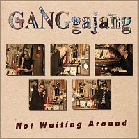 GANGgajang – Not Waiting Around