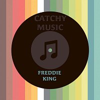 Freddie King – Catchy Music