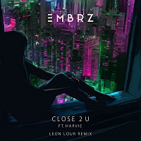 EMBRZ, Harvie – Close 2 U (Leon Lour Remix)