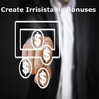 Create Irrisistable Bonuses