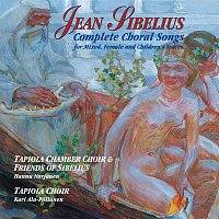 Tapiola Chamber Choir, Friends of Sibelius, Norjanen, Hannu – Jean Sibelius: Complete Choral Songs
