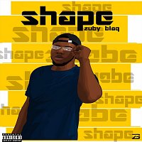 Zuby Blaq – Shape