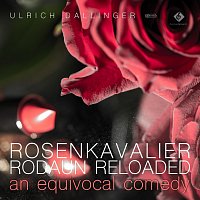 Ulrich Dallinger – Rosenkavalier Rodaun Reloaded - An Equivocal Comedy (Original Stage Play Soundtrack)