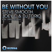 Steve Smooth, Joey C, & DJ Torio, Drew Delneky – Be Without You