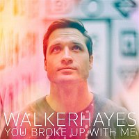 Walker Hayes – You Broke Up with Me