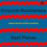 Conjunto Rumbavana con Raúl Planas – Reencuentro Entre Soneros (Remasterizado)