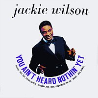 Jackie Wilson – You Ain't Heard Nothin' Yet