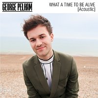 George Pelham – What A Time To Be Alive [Acoustic]