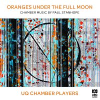 University  of Queensland Chamber Players, Jane Sheldon – Oranges Under The Full Moon: Chamber Music by Paul Stanhope