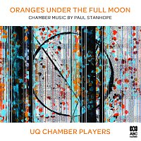 Oranges Under The Full Moon: Chamber Music by Paul Stanhope